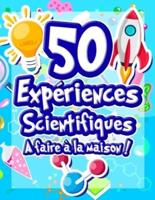 50 Expériences Scientifiques À Faire À La Maison