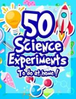 50 Science Experiments To Do At Home