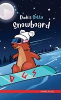 Dude's Gotta Snowboard