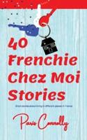 40 Frenchie Chez Moi Stories : Travel Memoir. Short stories about living in different places in France.