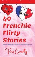 40 Frenchie Flirty Stories: Travel Memoir - Short stories about flirting in France.