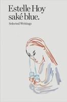 Estelle Hoy - Sake Blue. Selected Writings