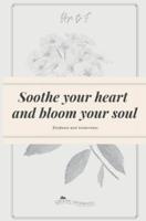 Soothe Your Heart and Bloom Your Soul