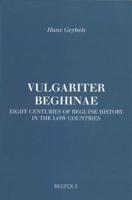Vulgariter Beghinae. Eight Centuries of Beguine History in the Low Countries