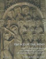 Palace of the Mind. The Cloister of Silos and Spanish Sculpture of the Twelfth Century