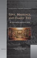 Love, Marriage, and Family Ties in the Later Middle Ages