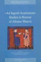 Ad Ingenii Acuitionem. Studies in Honour of Alfonso Maieru