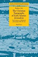 The Christian Topography of Early Islamic Jerusalem