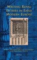 Writing Royal Entries in Early Modern Europe