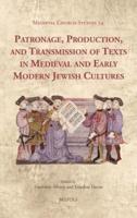 Patronage, Production, and Transmission of Texts in Medieval and Early Modern Jewish Cultures