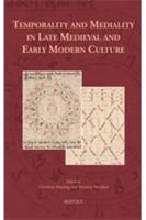 Temporality and Mediality in Late Medieval and Early Modern Culture