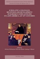 Scholastica Colonialis - Reception and Development of Baroque Scholasticism in Latin America, 16Th-18Th Centuries