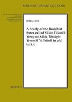 A Study of the Buddhist Sutra Called Sakiz Yukmak Yaruq or Sakiz Torlugin Yarumis Yaltrimis in Old Turkic