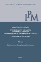 Felici Curiositate. Studies in Latin Literature and Textual Criticism from Antiquity to the Twentieth Century