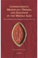 Confraternity, Mendicant Orders, and Salvation in the Middle Ages