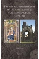 The Art and Architecture of the Cistercians in Northern England, C.1300-1540