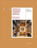Architecture and Visual Culture in the Late Antique and Medieval Mediterranean