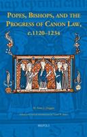 Popes, Bishops, and the Progress of Canon Law, C. 1120-1234