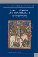 Beasts, Humans, and Transhumans in the Middle Ages and the Renaissance