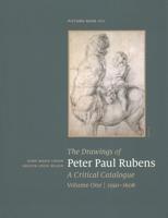The Drawings of Peter Paul Rubens, a Critical Catalogue, Volume One (1590-1608)