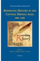 Rewriting History in the Central Middle Ages, 900-1300