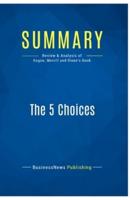 Summary: The 5 Choices:Review and Analysis of Kogon, Merrill and Rinne's Book