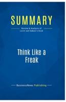 Summary: Think Like a Freak:Review and Analysis of Levitt and Dubner's Book