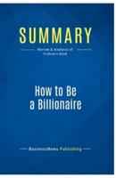 Summary: How to Be a Billionaire:Review and Analysis of Fridson's Book