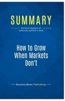 Summary: How to Grow When Markets Don't:Review and Analysis of Slywotzky and Wise's Book