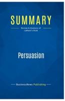 Summary: Persuasion:Review and Analysis of Lakhani's Book