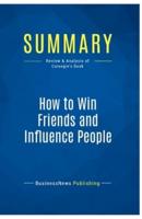 Summary: How to Win Friends and Influence People:Review and Analysis of Carnegie's Book