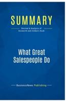 Summary: What Great Salespeople Do:Review and Analysis of Bosworth and Zoldan's Book
