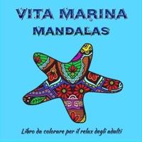 Vita Marina Mandalas - Libro Da Colorare Per Adulti