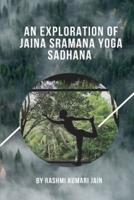 An Exploration Of Jaina Sramana Yoga Sadhana