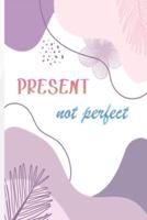 Present, Not Perfect: A Guided for Daily Practices to Help You Calm Anxiety, Relieve Stress, and Practice Positive Thinking Each Day (Self Care &amp; Self Help Books)