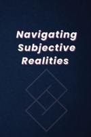 Navigating Subjective Realities