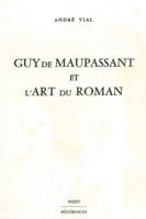 Guy De Maupassant Et l'Art Du Roman