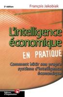 L'intelligence économique en pratique:Comment bâtir son propre système d'intelligence économique