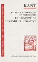 Emmanuel Kant: Essai Pour Introduire En Philosophie Le Concept De Grandeur Negative