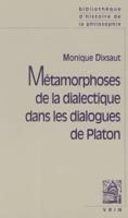 Metamorphoses De La Dialectique Dans Les Dialogues De Platon