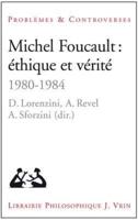 Michel Foucault: Ethique Et Verite