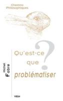 Qu'est-Ce Que Problematiser?