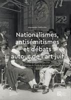 Nationalismes, Antisémitismes Et Débats Autour De L'art Juif