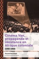 Cinema Van, Propagande Et Resistance En Afrique Coloniale