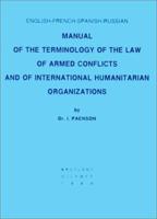 English-French-Spanish-Russian Manual of the Terminology of the Law of Armed Conflicts and of International Humanitarian Organizations