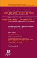 Reflexions sur l'impact, le rayonnement et l'actualite du "Droit des Gens" d'Emer de Vattel / Reflections on the impact, influence and continuing relevance of on the occasion of the Emer de Vattel's "Law of Nations"