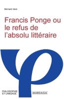 Francis Ponge Ou Le Refus De L'absolu Littéraire