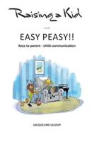 Raising a kid Easy peasy: Keys to parent child communication
