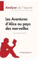 Les Aventures d'Alice au pays des merveilles de Lewis Carroll (Analyse de l'oeuvre):Comprendre la littérature avec lePetitLittéraire.fr