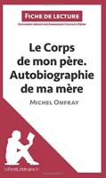 Le Corps De Mon Pere ; Autobiographie De Ma Mere De Michel Onfray